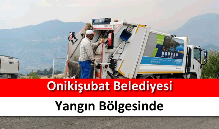 Onikişubat Belediyesi yangın bölgesinde