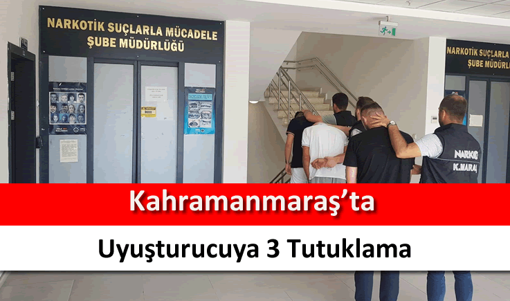 Kahramanmaraş'ta uyuşturucuya 3 tutuklama