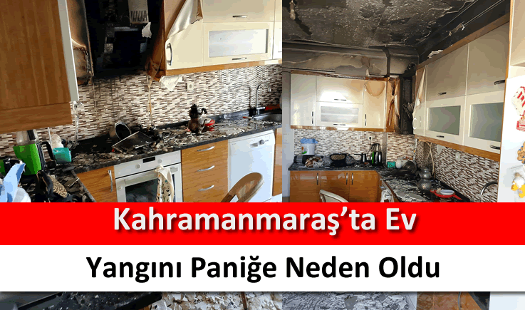 Kahramanmaraş'ta ev yangını paniğe neden oldu