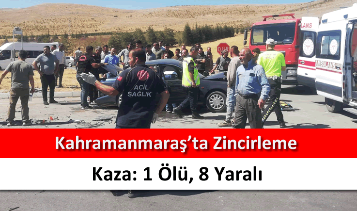 Kahramanmaraş'ta zincirleme kaza: 1 ölü, 8 yaralı