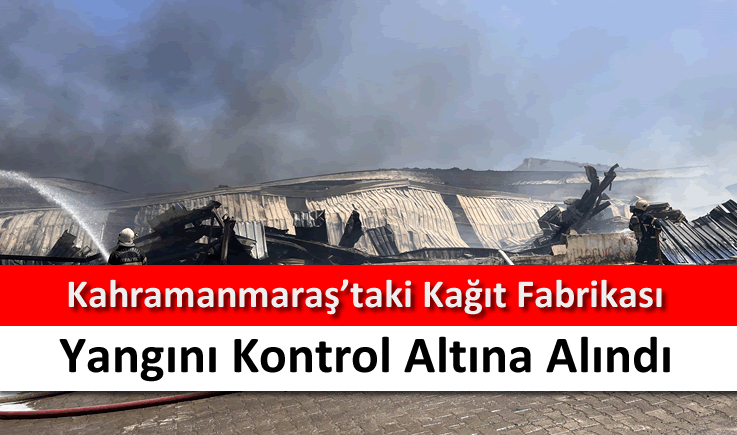 Kahramanmaraş'taki kağıt fabrikası yangını kontrol altına alındı