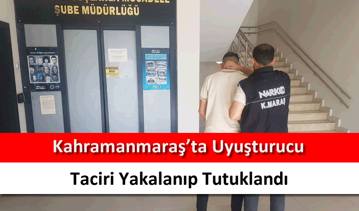 Kahramanmaraş'ta uyuşturucu taciri yakalanıp tutuklandı