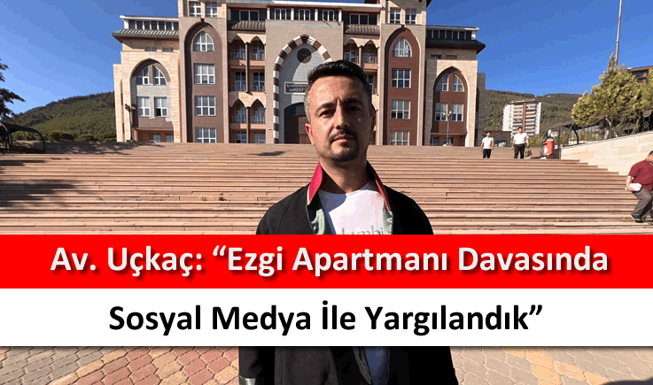 Av. Uçkaç: "Ezgi Apartmanı davasında sosyal medya ile yargılandık"