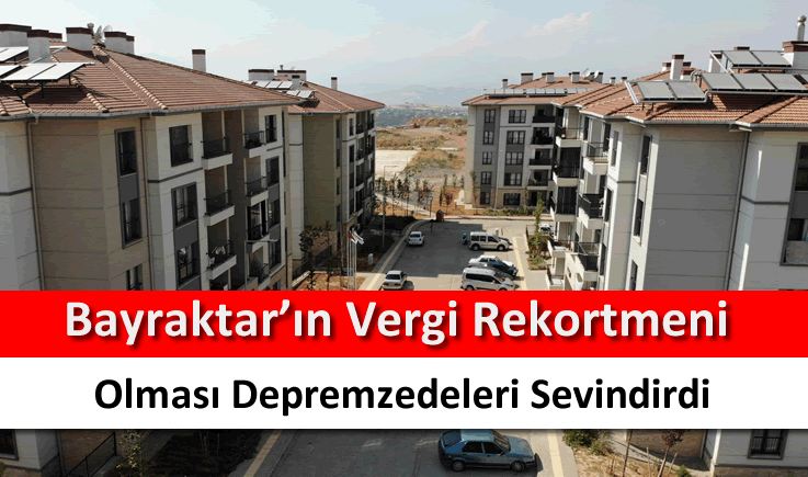 Bayraktar'ın vergi rekortmeni olması depremzedeleri sevindirdi