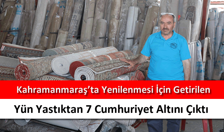 Kahramanmaraş'ta yenilenmesi için getirilen yün yastıktan 7 Cumhuriyet altını çıktı