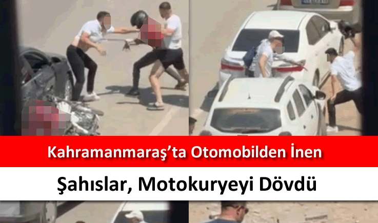 Kahramanmaraş'ta otomobilden inen şahıslar, motokuryeyi dövdü