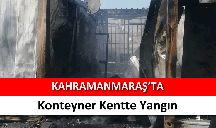 Kahramanmaraş'ta konteyner kentte yangın