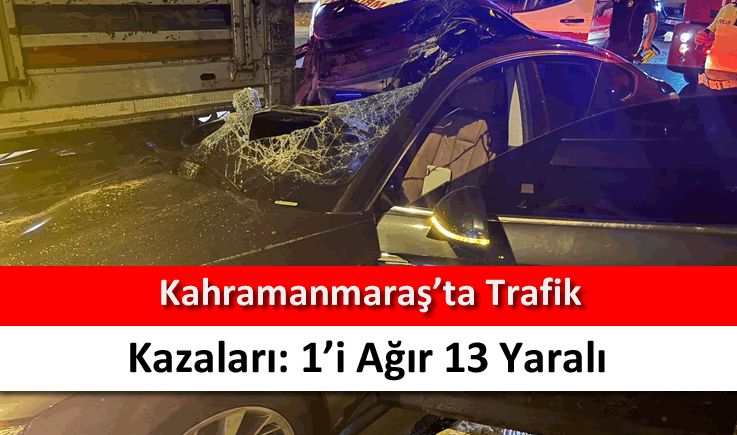 Kahramanmaraş'ta trafik kazaları: 1'i ağır 13 yaralı