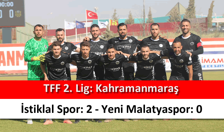 Kahramanmaraş İstiklal Spor: 2 - Yeni Malatyaspor: 0