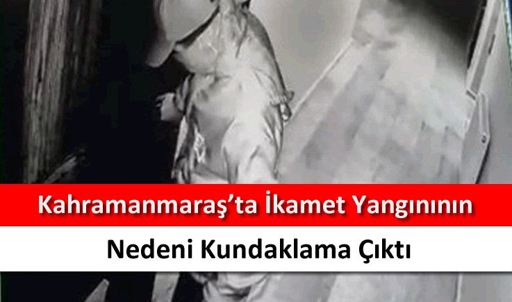 Kahramanmaraş'ta ikamet yangınının nedeni kundaklama çıktı