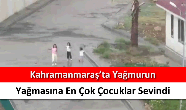 Kahramanmaraş'ta yağmurun yağmasına en çok çocuklar sevindi
