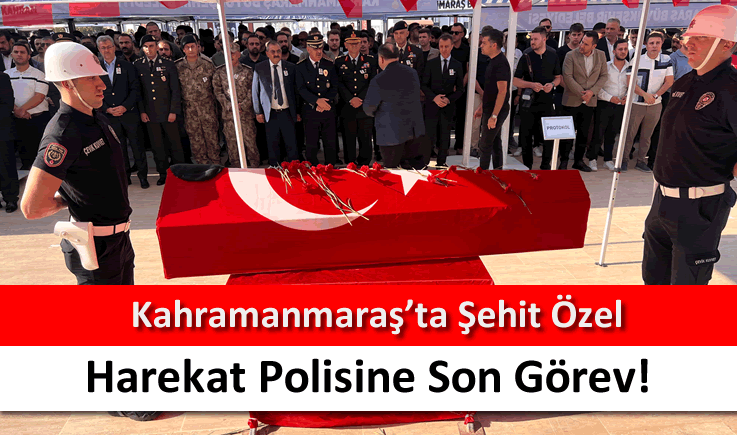 Kahramanmaraş'ta şehit özel harekat polisine son görev!