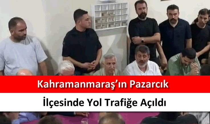 Kahramanmaraş'ın Pazarcık ilçesinde yol trafiğe açıldı