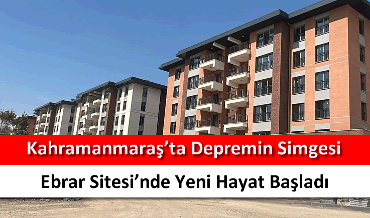 Kahramanmaraş'ta depremin simgesi Ebrar Sitesi'nde yeni hayat başladı