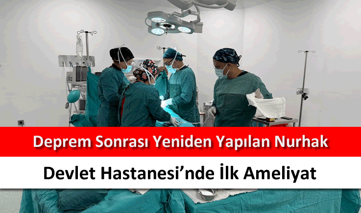 Deprem sonrası yeniden yapılan Nurhak Devlet Hastanesi'nde ilk ameliyat