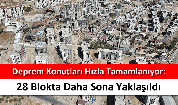 Deprem konutları hızla tamamlanıyor: 28 blokta daha sona yaklaşıldı