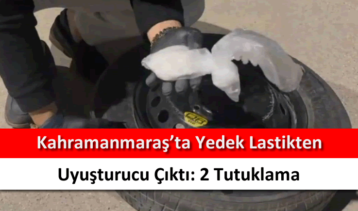 Kahramanmaraş'ta yedek lastikten uyuşturucu çıktı: 2 tutuklama