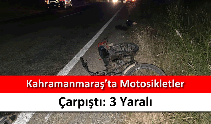 Kahramanmaraş'ta motosikletler çarpıştı: 3 yaralı