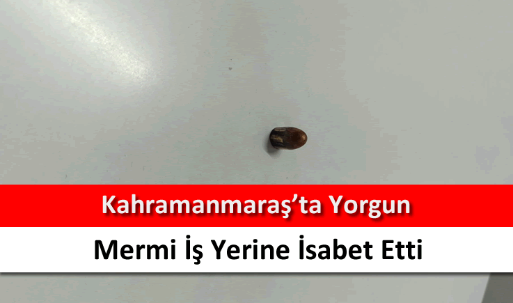 Kahramanmaraş'ta yorgun mermi iş yerine isabet etti