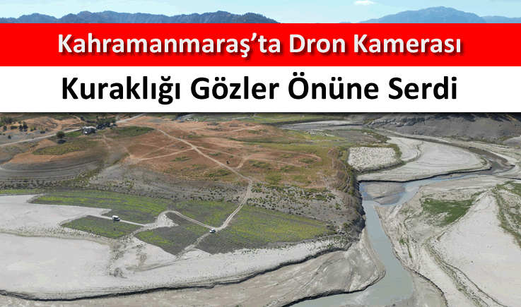 Kahramanmaraş'ta dron kamerası kuraklığı gözler önüne serdi