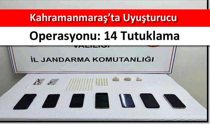 Kahramanmaraş'ta uyuşturucu operasyonu: 14 tutuklama