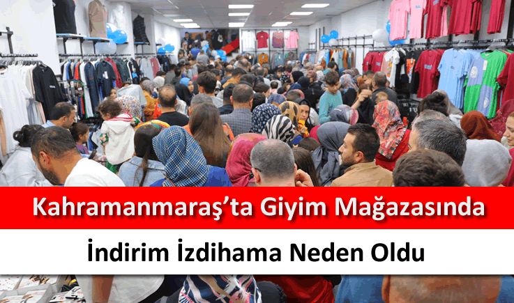 Kahramanmaraş'ta giyim mağazasında indirim izdihama neden oldu