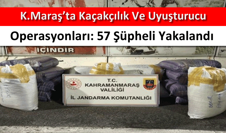Kahramanmaraş'ta kaçakçılık ve uyuşturucu operasyonları: 57 şüpheli yakalandı