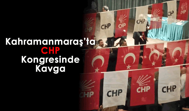 Kahramanmaraş'ta CHP kongresinde kavga