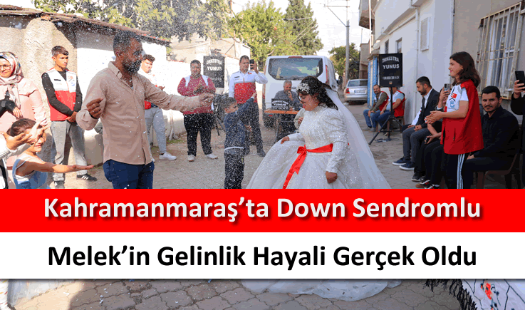 Kahramanmaraş'ta down sendromlu Melek'in gelinlik hayali gerçek oldu
