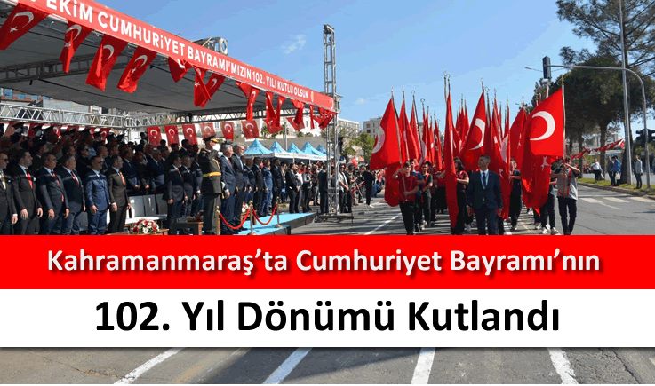 Kahramanmaraş’ta Cumhuriyet Bayramı’nın 102. yıl dönümü kutlandı
