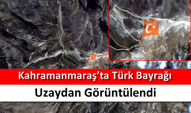 Kahramanmaraş'ta Türk Bayrağı uzaydan görüntülendi