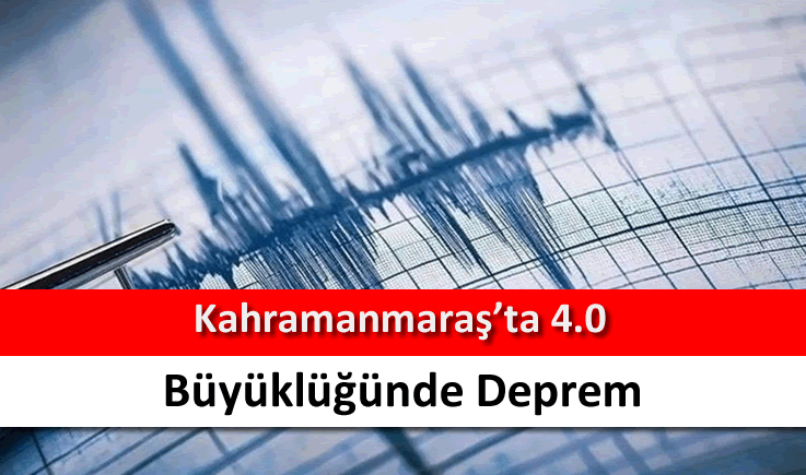 Kahramanmaraş’ta 4.0 büyüklüğünde deprem