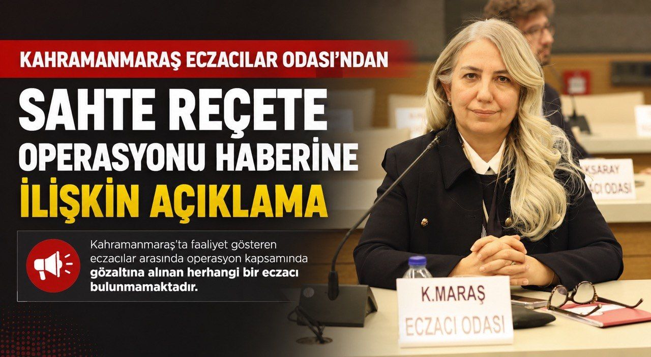 Kahramanmaraş Eczacılar Odası’ndan Sahte Reçete Operasyonu Haberine İlişkin Açıklama